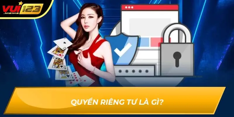 Quyền riêng tư là gì?